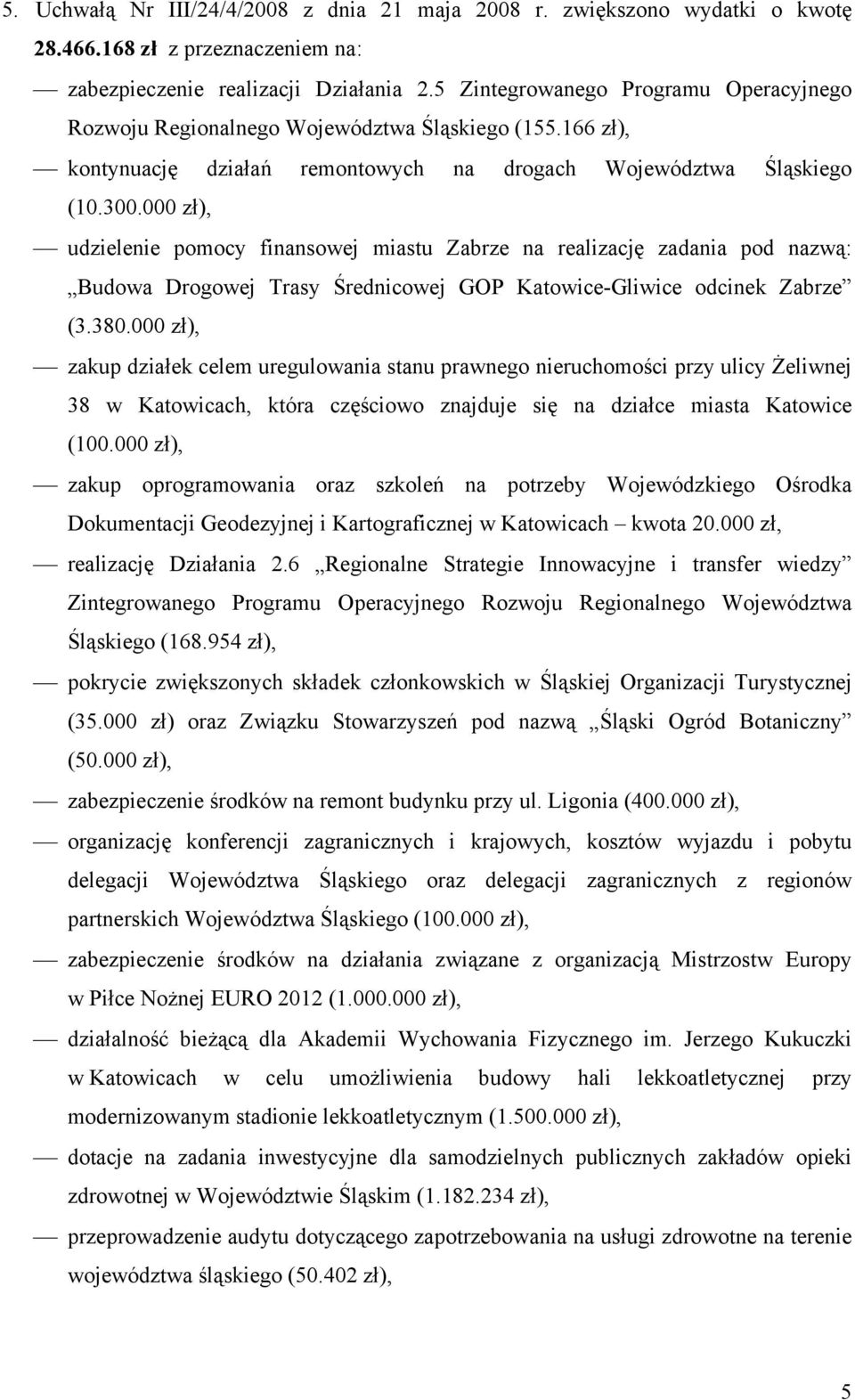 000 zł), udzielenie pomocy finansowej miastu Zabrze na realizację zadania pod nazwą: Budowa Drogowej Trasy Średnicowej GOP Katowice-Gliwice odcinek Zabrze (3.380.