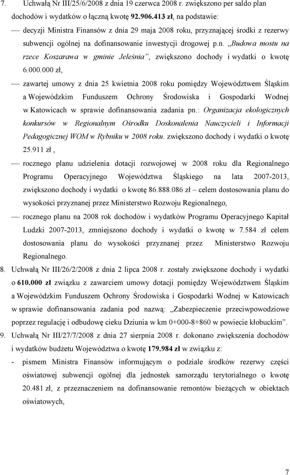 000.000 zł, zawartej umowy z dnia 25 kwietnia 2008 roku pomiędzy Województwem Śląskim a Wojewódzkim Funduszem Ochrony Środowiska i Gospodarki Wodnej w Katowicach w sprawie dofinansowania zadania pn.