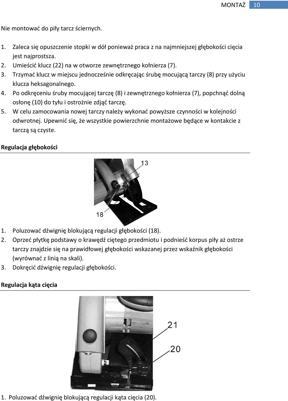 Po odkręceniu śruby mocującej tarczę (8) i zewnętrznego kołnierza (7), popchnąć dolną osłonę (10) do tyłu i ostrożnie zdjąć tarczę. 5.