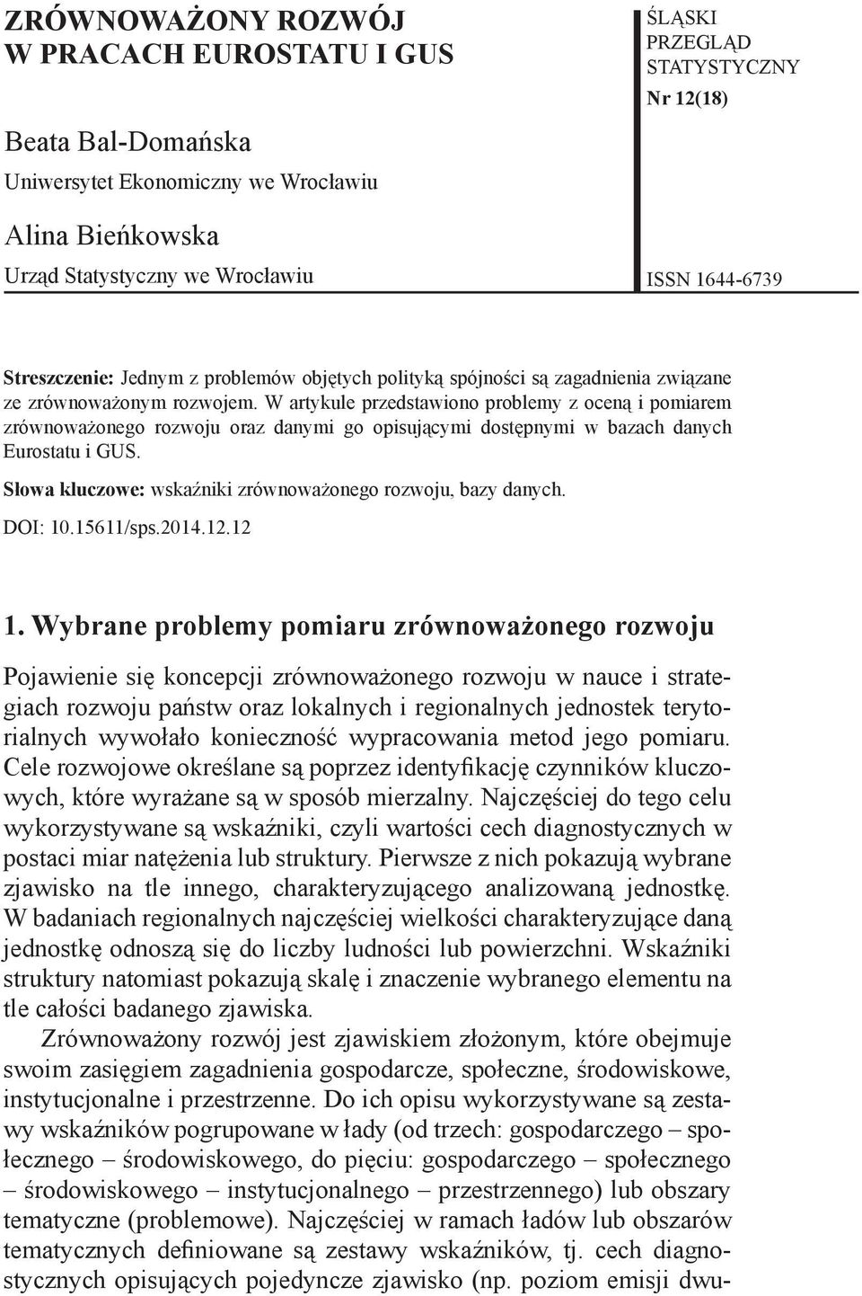 W artykule przedstawiono problemy z oceną i pomiarem zrównoważonego rozwoju oraz danymi go opisującymi dostępnymi w bazach danych Eurostatu i GUS.