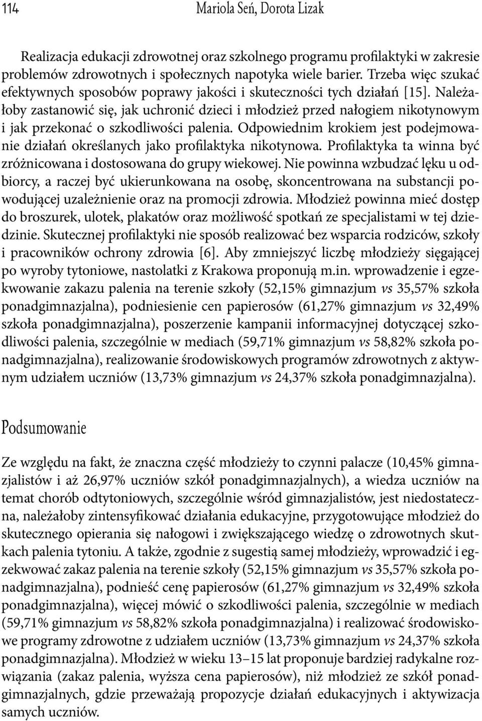 Należałoby zastanowić się, jak uchronić dzieci i młodzież przed nałogiem nikotynowym i jak przekonać o szkodliwości palenia.