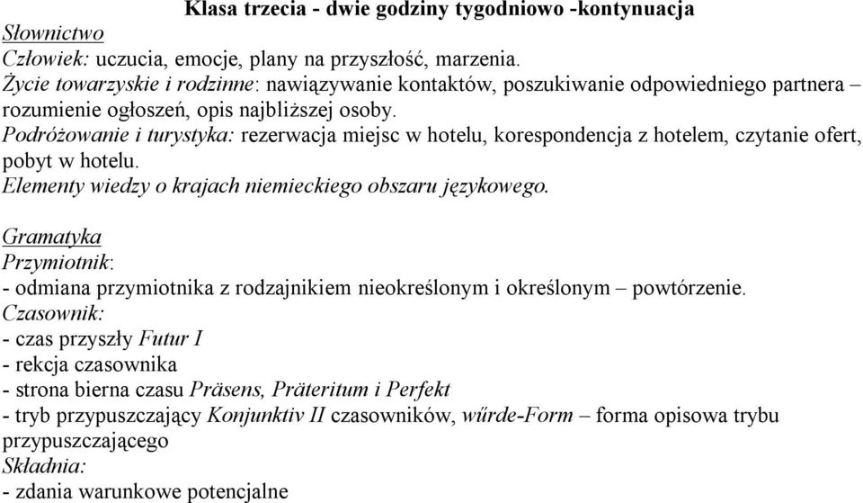 Podróżowanie i turystyka: rezerwacja miejsc w hotelu, korespondencja z hotelem, czytanie ofert, pobyt w hotelu. Elementy wiedzy o krajach niemieckiego obszaru językowego.