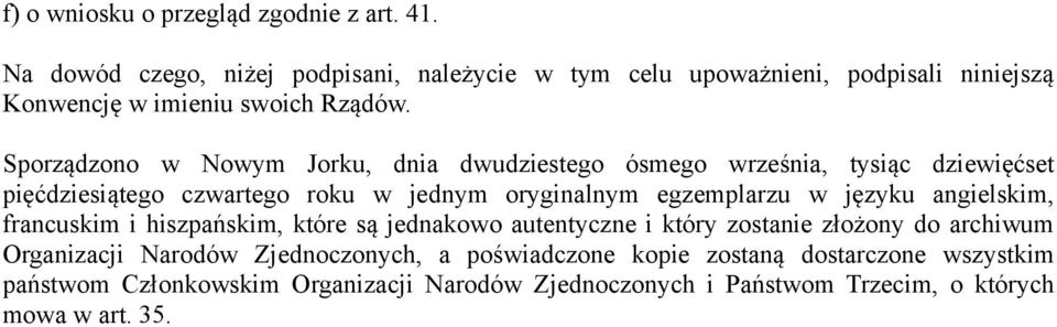 Sporządzono w Nowym Jorku, dnia dwudziestego ósmego września, tysiąc dziewięćset pięćdziesiątego czwartego roku w jednym oryginalnym egzemplarzu w