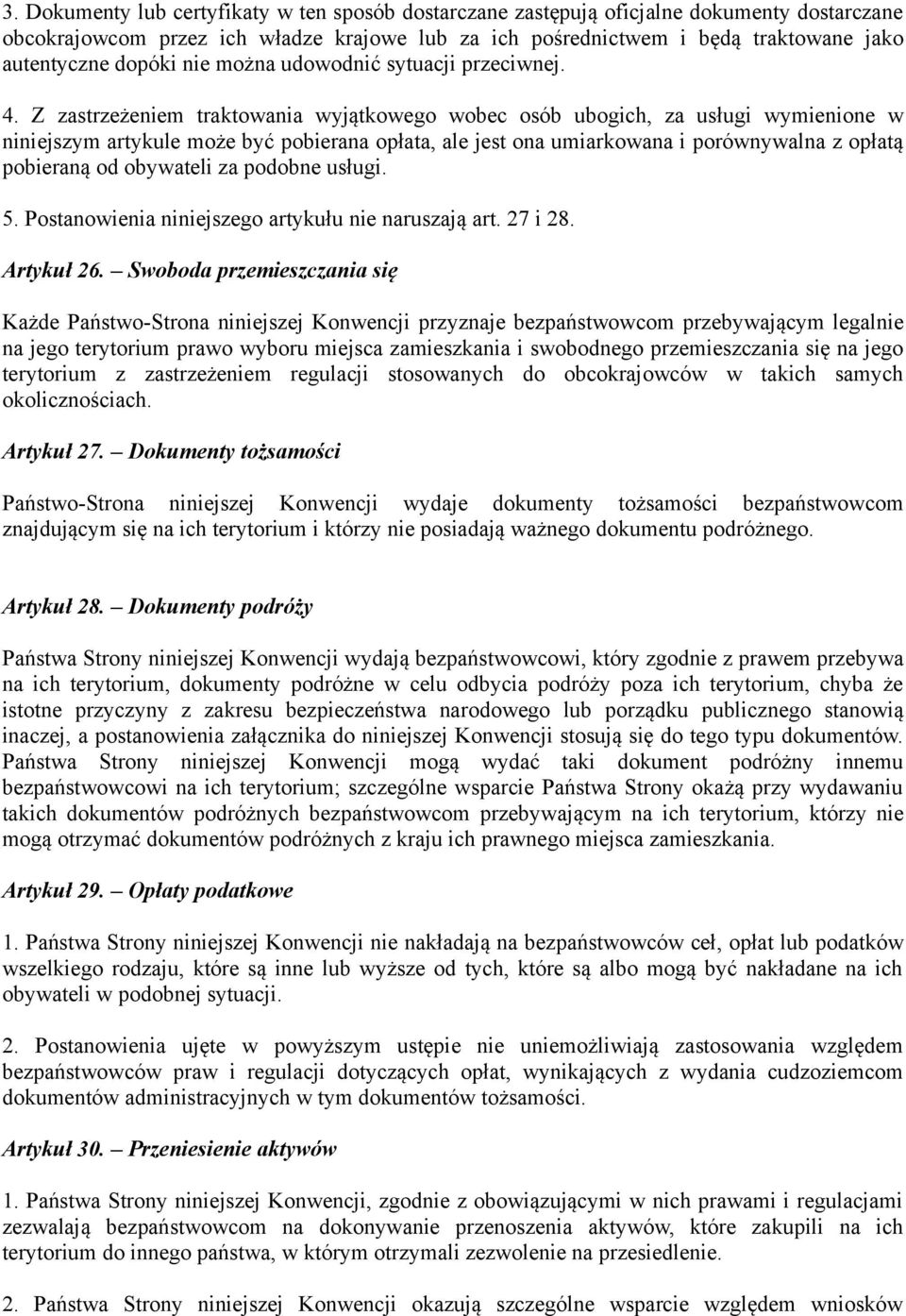 Z zastrzeżeniem traktowania wyjątkowego wobec osób ubogich, za usługi wymienione w niniejszym artykule może być pobierana opłata, ale jest ona umiarkowana i porównywalna z opłatą pobieraną od