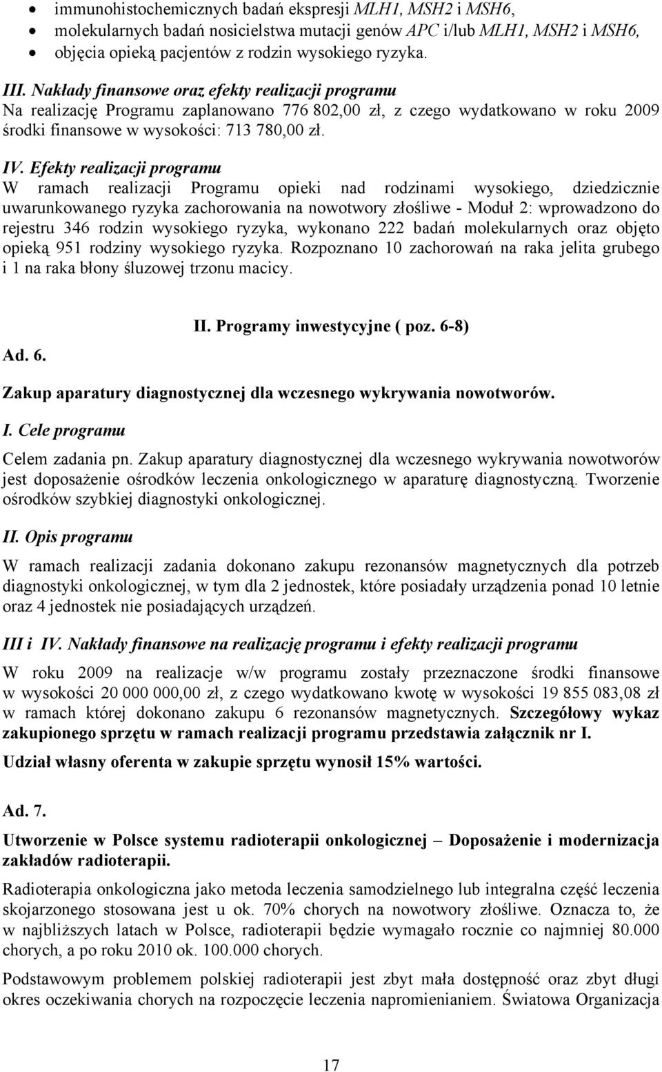 Efekty realizacji programu W ramach realizacji Programu opieki nad rodzinami wysokiego, dziedzicznie uwarunkowanego ryzyka zachorowania na nowotwory złośliwe - Moduł 2: wprowadzono do rejestru 346