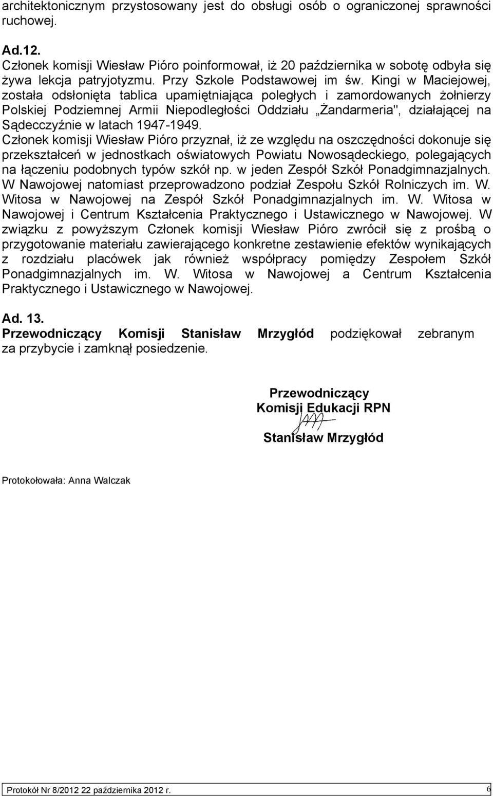 Kingi w Maciejowej, została odsłonięta tablica upamiętniająca poległych i zamordowanych żołnierzy Polskiej Podziemnej Armii Niepodległości Oddziału Żandarmeria", działającej na Sądecczyźnie w latach