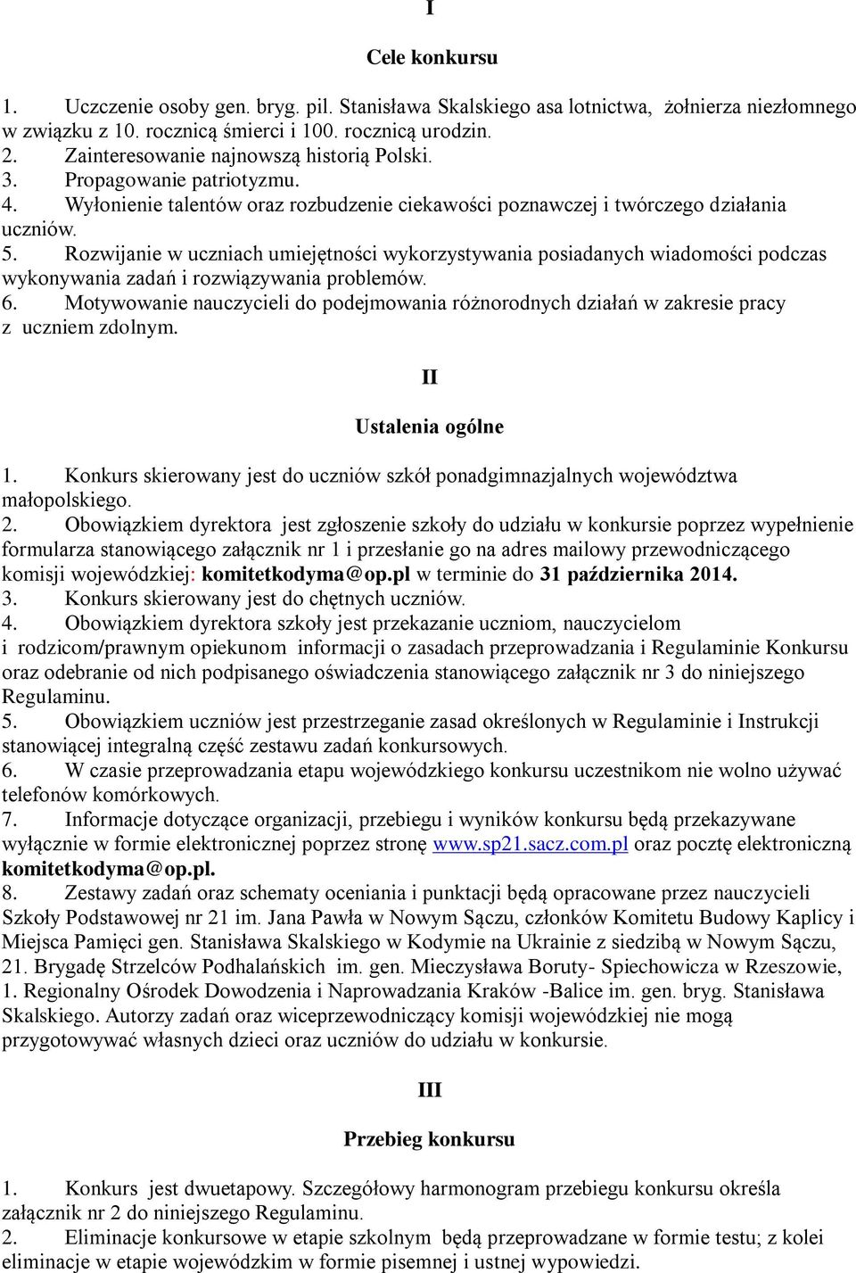 Rozwijanie w uczniach umiejętności wykorzystywania posiadanych wiadomości podczas wykonywania zadań i rozwiązywania problemów. 6.