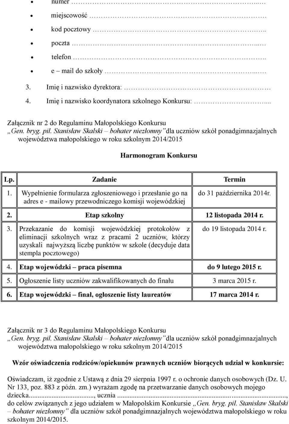 Stanisław Skalski bohater niezłomny dla uczniów szkół ponadgimnazjalnych województwa małopolskiego w roku szkolnym 2014/2015 Harmonogram Konkursu Lp. Zadanie Termin 1.