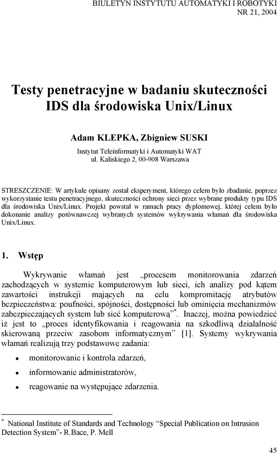 produkty typu IDS dla środowiska Unix/Linux. Projekt powstał w ramach pracy dyplomowej, której celem było dokonanie analizy porównawczej wybranych systemów wykrywania włamań dla środowiska Unix/Linux.