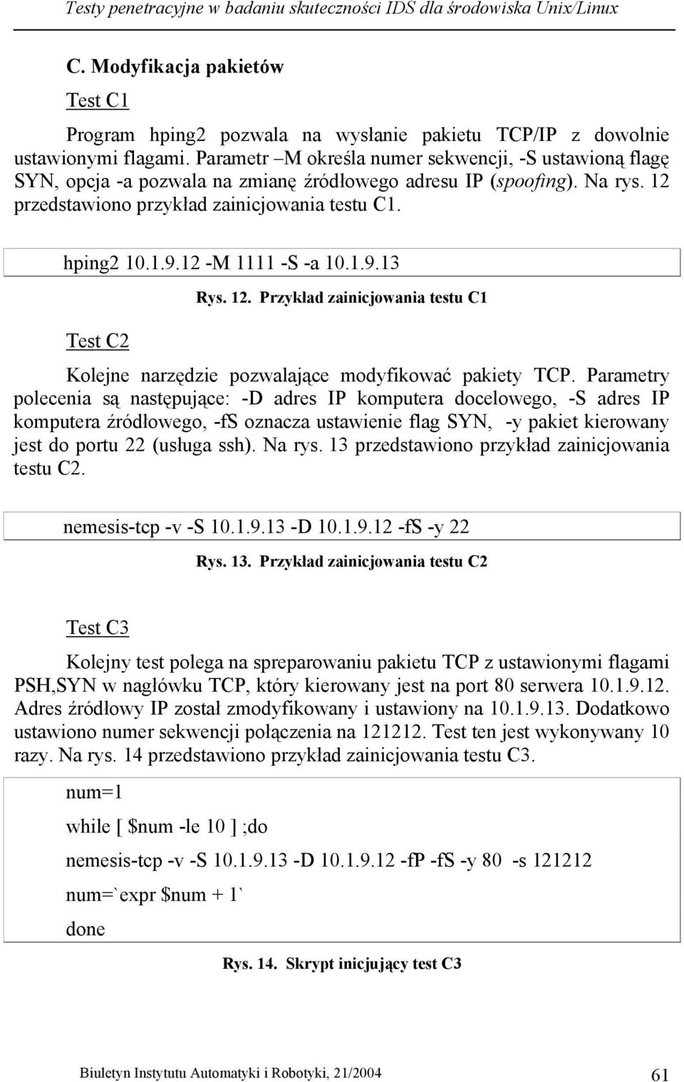 12 -M 1111 -S -a 10.1.9.13 Rys. 12. Przykład zainicjowania testu C1 Test C2 Kolejne narzędzie pozwalające modyfikować pakiety TCP.