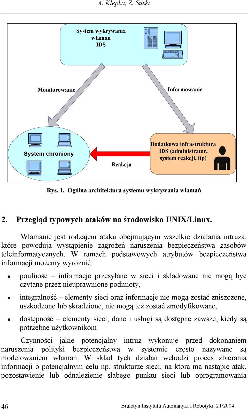 Włamanie jest rodzajem ataku obejmującym wszelkie działania intruza, które powodują wystąpienie zagrożeń naruszenia bezpieczeństwa zasobów teleinformatycznych.