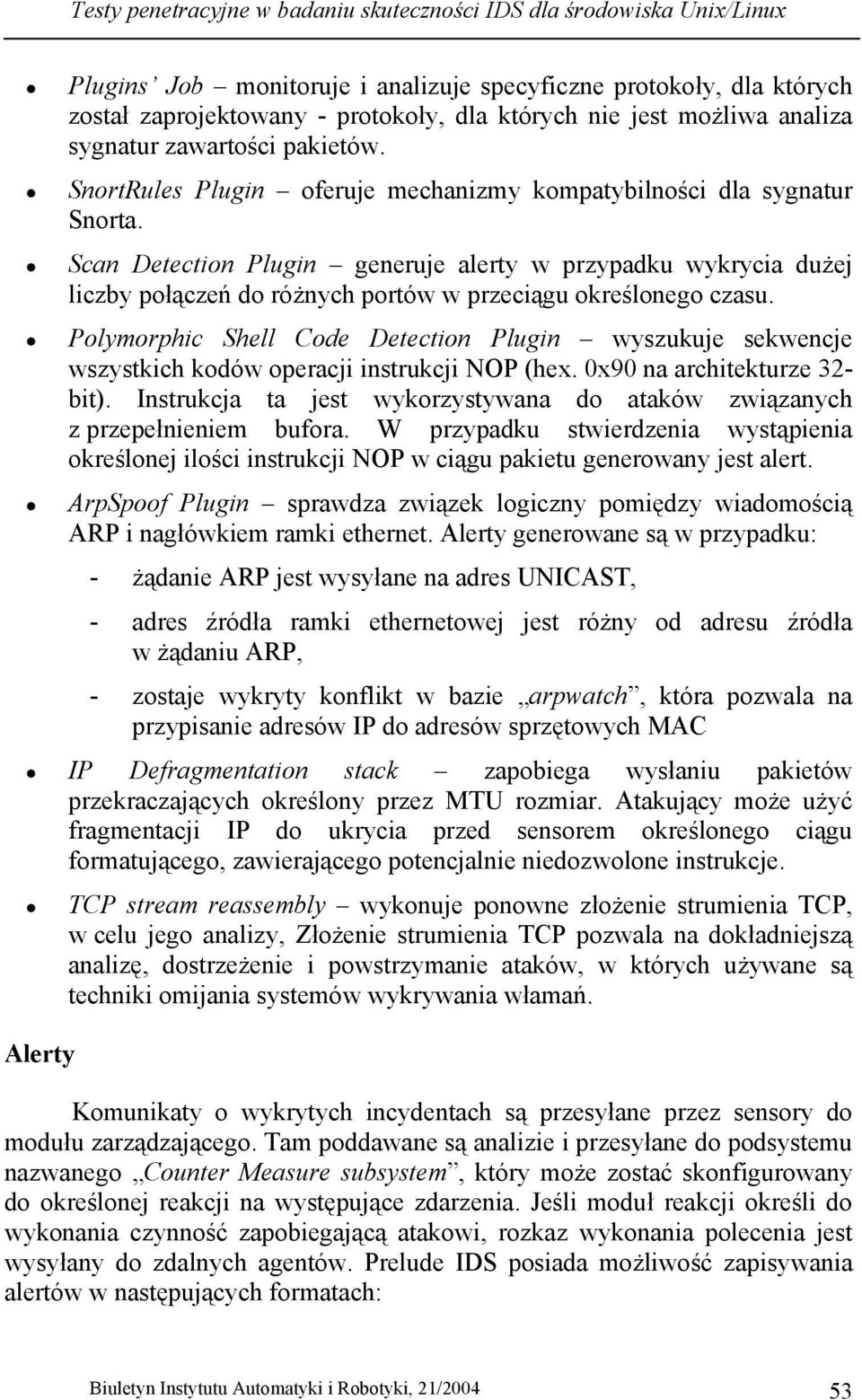 Scan Detection Plugin generuje alerty w przypadku wykrycia dużej liczby połączeń do różnych portów w przeciągu określonego czasu.