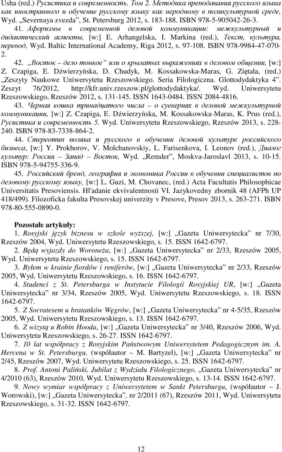 ), Текст, культура, перевод, Wyd. Baltic International Academy, Riga 2012, s. 97-108. ISBN 978-9984-47-070- 2. 42. Восток дело тонкое или о крылатых выражениях в деловом общении, [w:] Z. Czapiga, E.