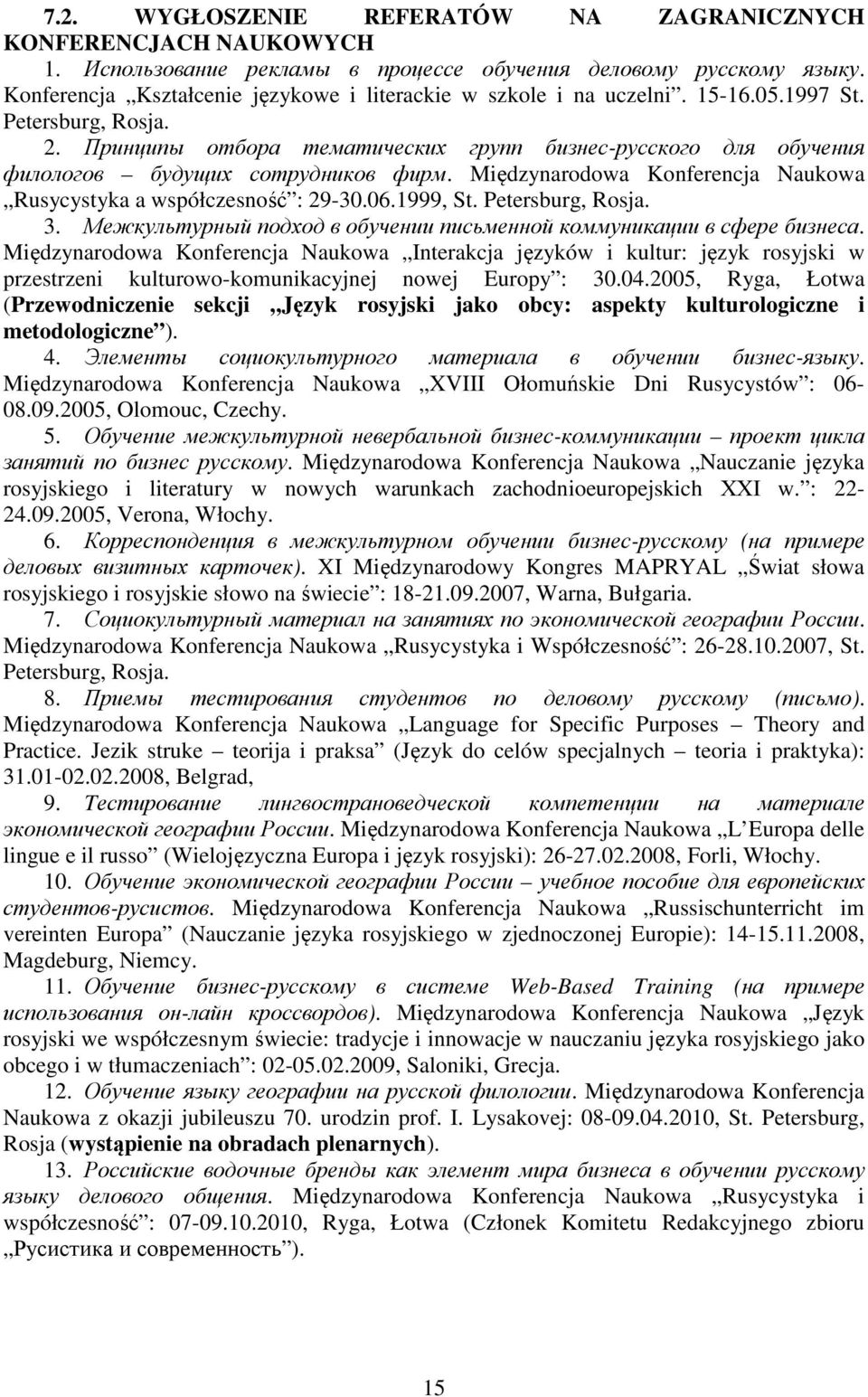 Принципы отбора тематических групп бизнес-русского для обучения филологов будущих сотрудников фирм. Międzynarodowa Konferencja Naukowa Rusycystyka a współczesność : 29-30.06.1999, St.