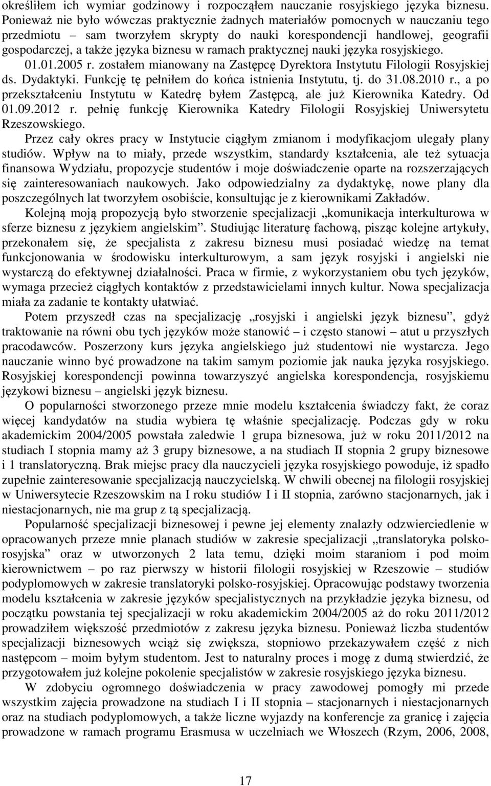 w ramach praktycznej nauki języka rosyjskiego. 01.01.2005 r. zostałem mianowany na Zastępcę Dyrektora Instytutu Filologii Rosyjskiej ds. Dydaktyki.