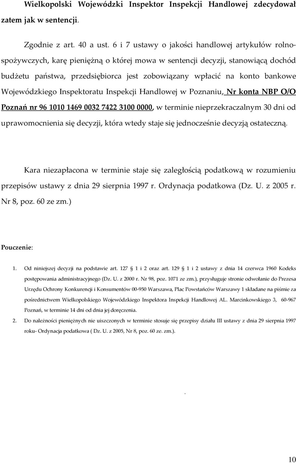 bankowe Wojewódzkiego Inspektoratu Inspekcji Handlowej w Poznaniu, Nr konta NBP O/O Poznań nr 96101014690032742231000000, w terminie nieprzekraczalnym 30 dni od uprawomocnienia się decyzji, która