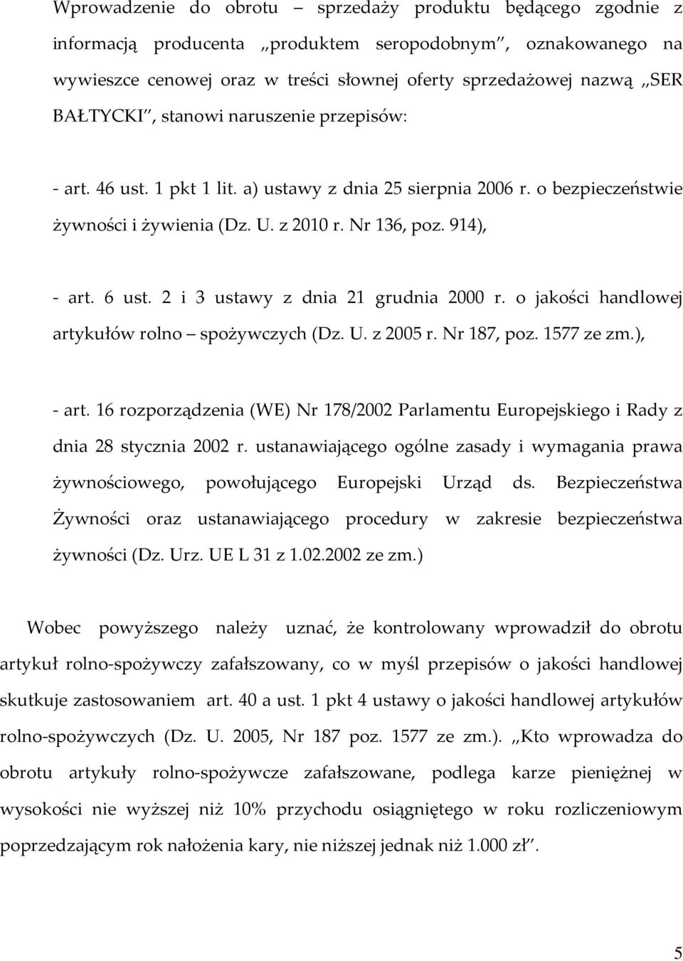 2 i 3 ustawy z dnia 21 grudnia 2000 r. o jakości handlowej artykułów rolno spożywczych (Dz. U. z 2005 r. Nr 187, poz. 1577 ze zm.), - art.