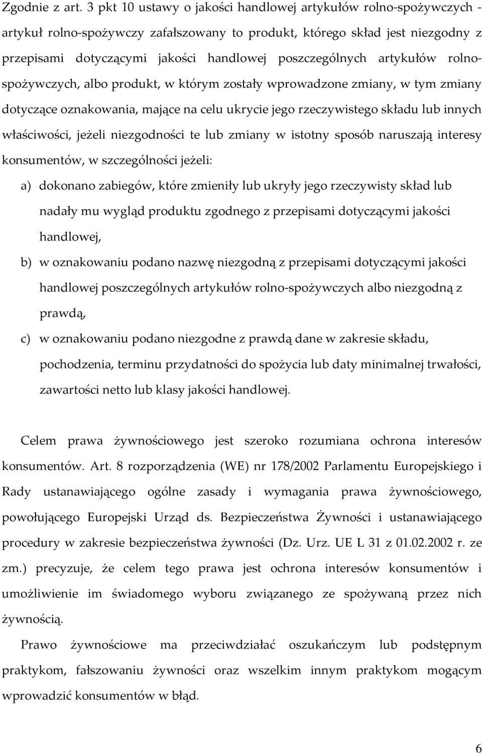 poszczególnych artykułów rolnospożywczych, albo produkt, w którym zostały wprowadzone zmiany, w tym zmiany dotyczące oznakowania, mające na celu ukrycie jego rzeczywistego składu lub innych