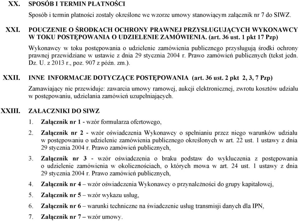 1 pkt 17 Pzp) Wykonawcy w toku postępowania o udzielenie zamówienia publicznego przysługują środki ochrony prawnej przewidziane w ustawie z dnia 29 stycznia 2004 r.