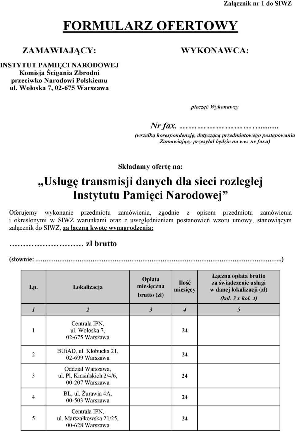 nr faxu) Składamy ofertę na: Usługę transmisji danych dla sieci rozległej Instytutu Pamięci Narodowej Oferujemy wykonanie przedmiotu zamówienia, zgodnie z opisem przedmiotu zamówienia i określonymi w