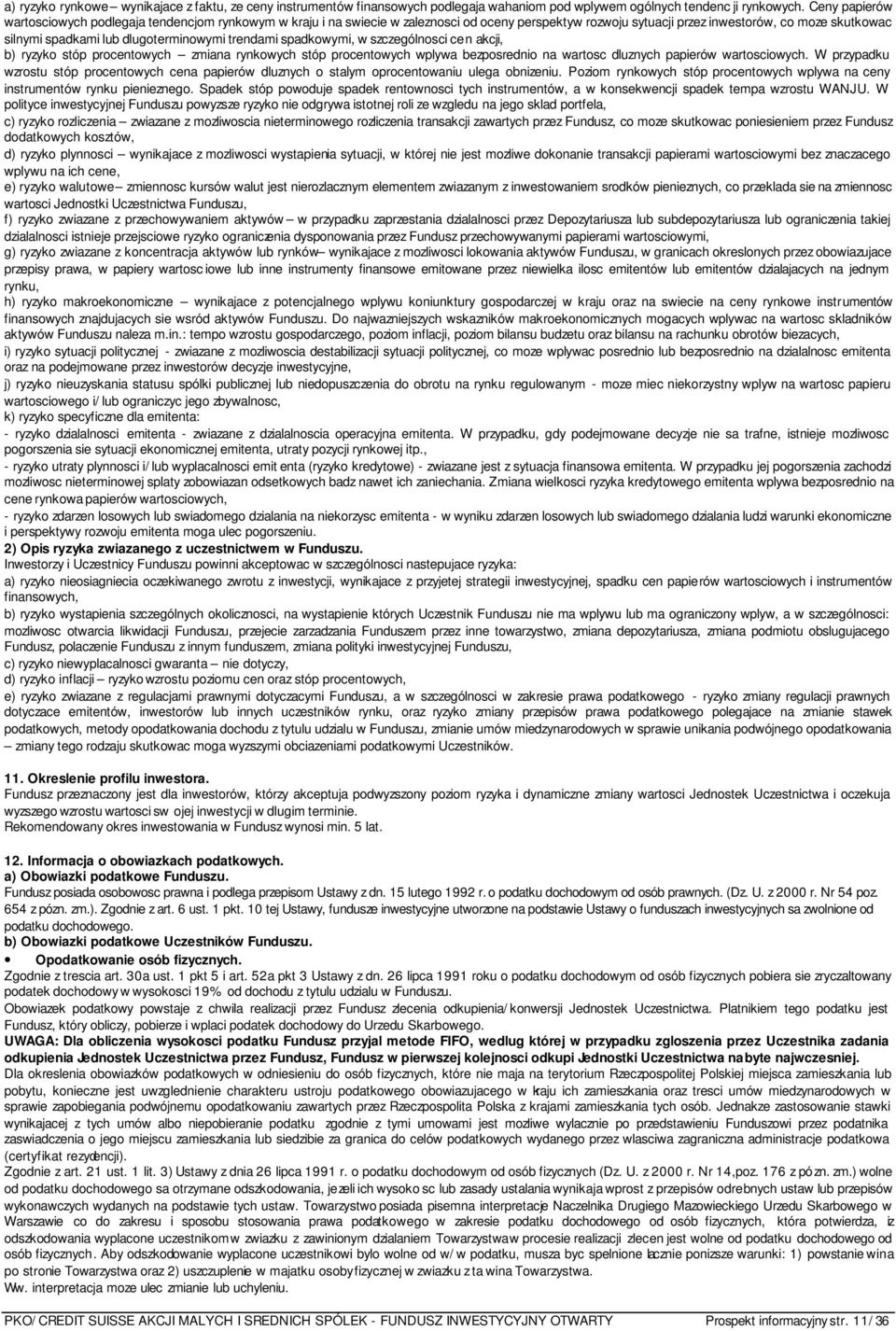 dlugoterminowymi trendami spadkowymi, w szczególnosci cen akcji, b) ryzyko stóp procentowych zmiana rynkowych stóp procentowych wplywa bezposrednio na wartosc dluznych papierów wartosciowych.