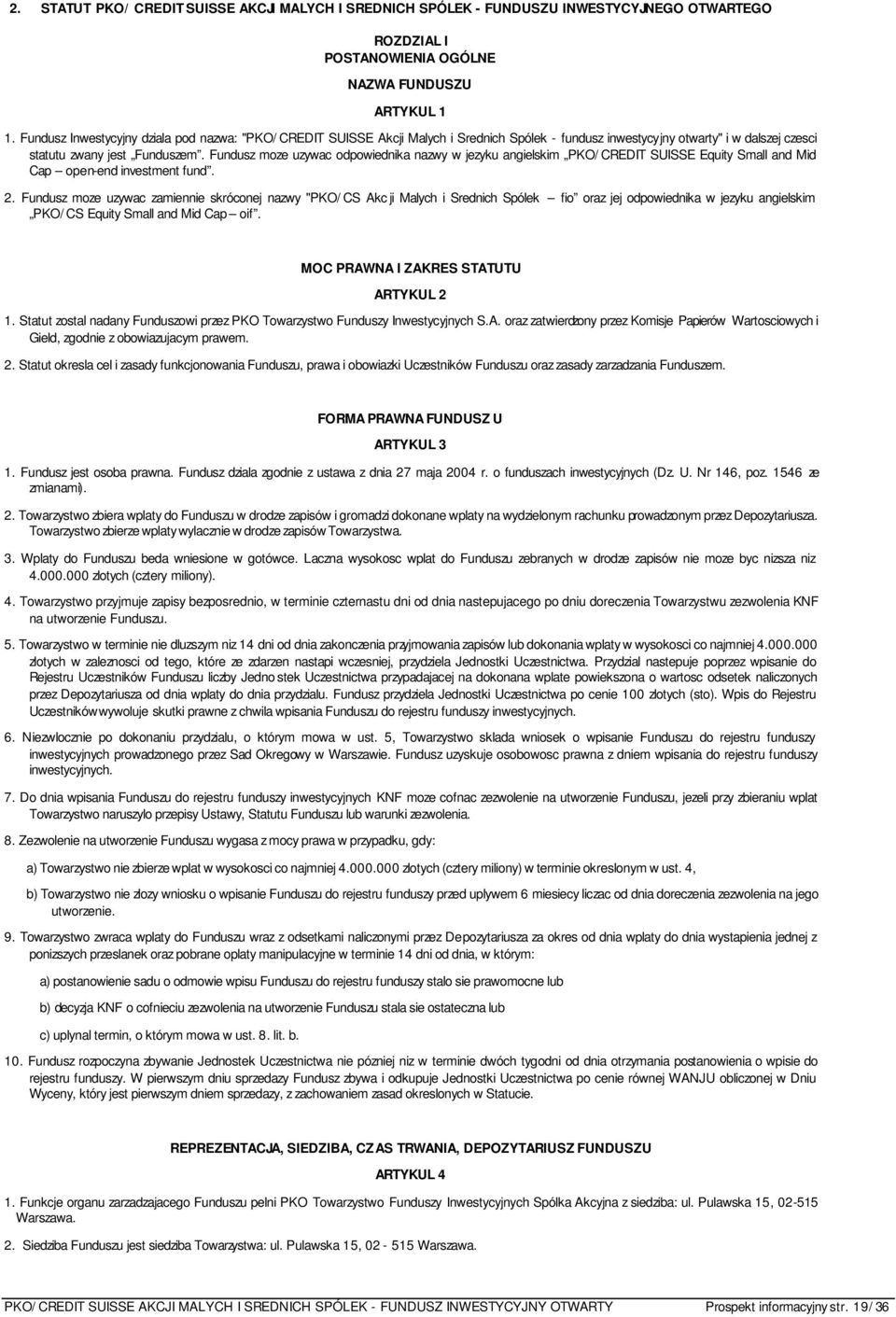 Fundusz moze uzywac odpowiednika nazwy w jezyku angielskim PKO/CREDIT SUISSE Equity Small and Mid Cap open-end investment fund. 2.