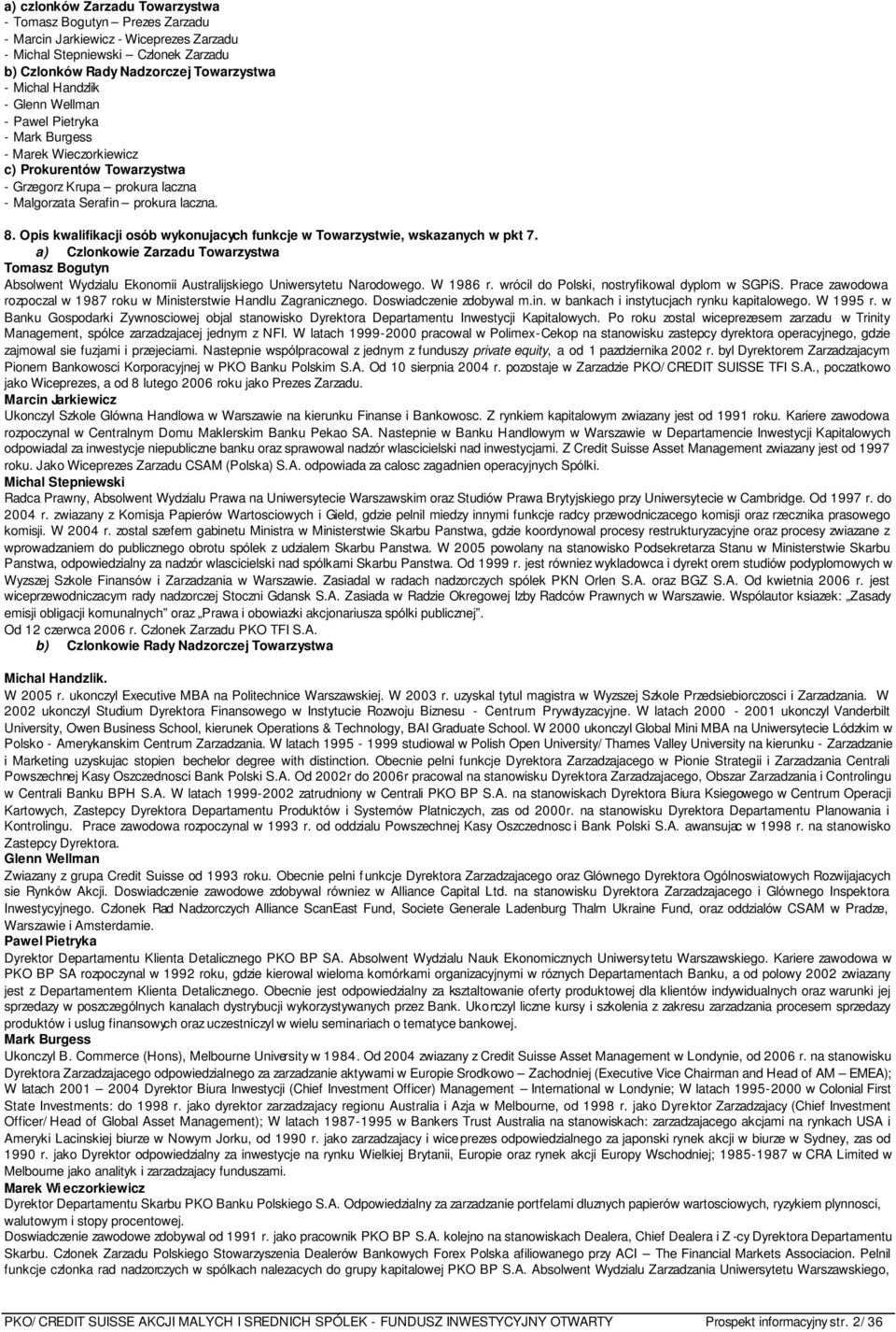 Opis kwalifikacji osób wykonujacych funkcje w Towarzystwie, wskazanych w pkt 7. a) Czlonkowie Zarzadu Towarzystwa Tomasz Bogutyn Absolwent Wydzialu Ekonomii Australijskiego Uniwersytetu Narodowego.