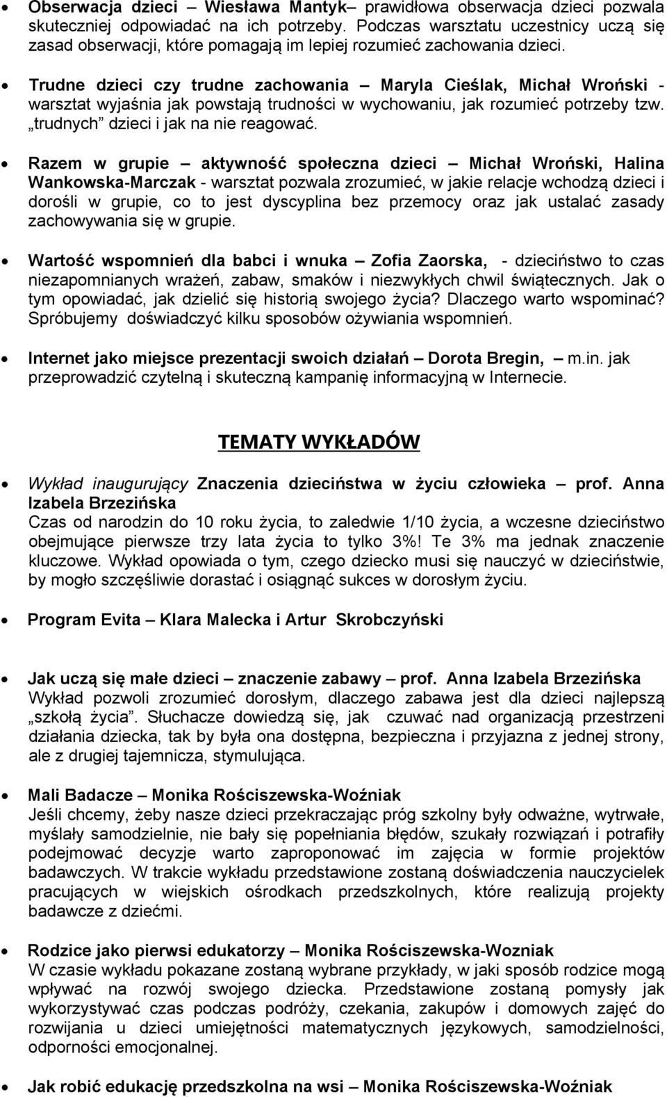 Razem w grupie aktywność społeczna Michał Wroński, Halina Wankowska-Marczak - warsztat pozwala zrozumieć, w jakie relacje wchodzą i dorośli w grupie, co to jest dyscyplina bez przemocy oraz jak