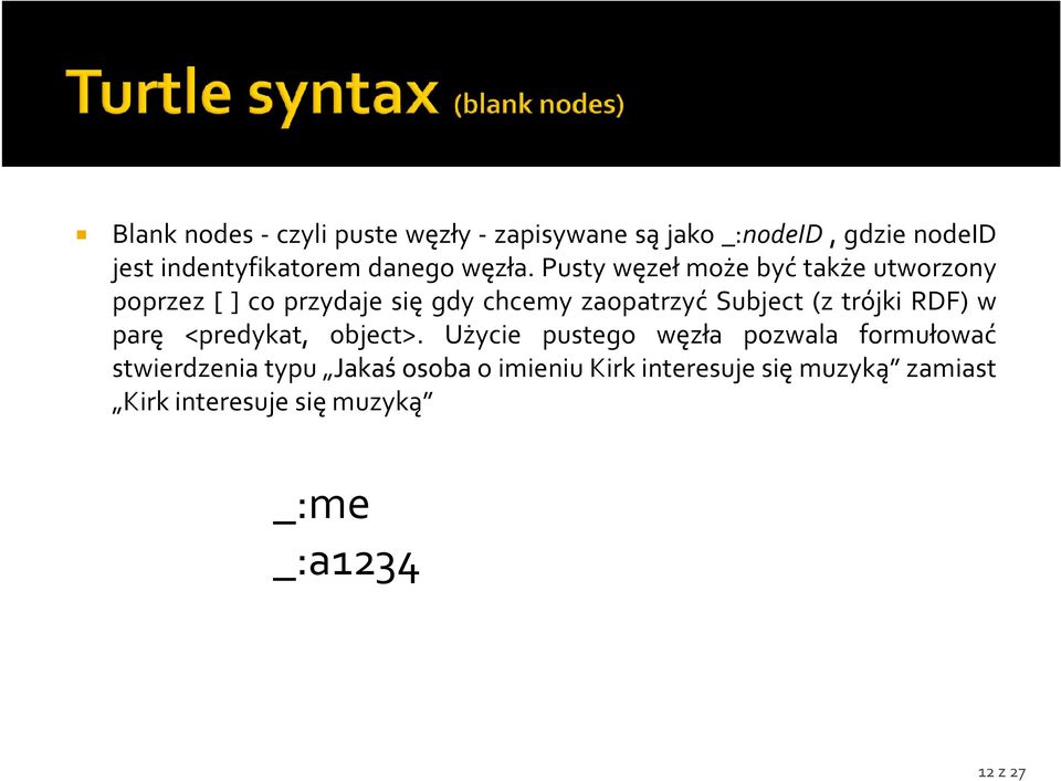 Pusty węzeł może być także utworzony poprzez [ ] co przydaje się gdy chcemy zaopatrzyć Subject (z