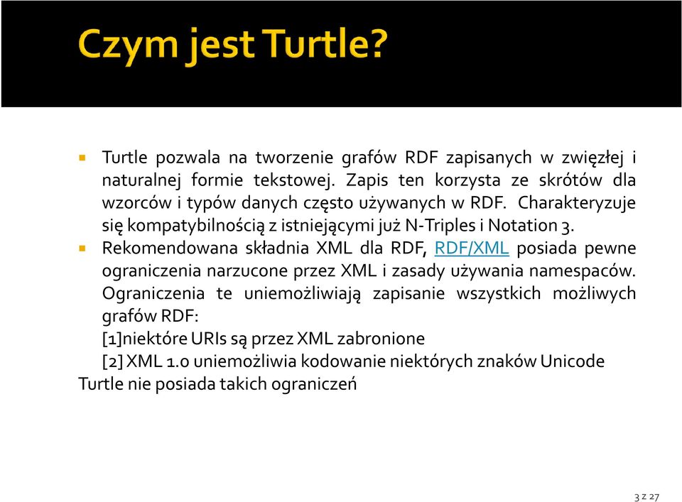 Charakteryzuje się kompatybilnością z istniejącymi już N-Triples i Notation 3.