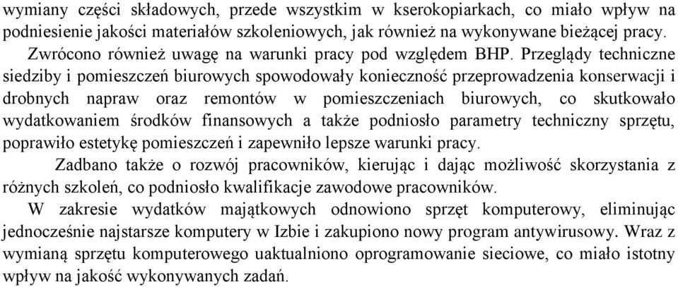 Przeglądy techniczne siedziby i pomieszczeń biurowych spowodowały konieczność przeprowadzenia konserwacji i drobnych napraw oraz remontów w pomieszczeniach biurowych, co skutkowało wydatkowaniem