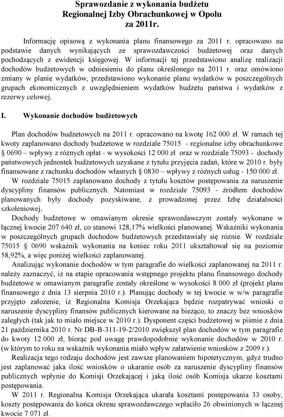 W informacji tej przedstawiono analizę realizacji dochodów budżetowych w odniesieniu do planu określonego na 2011 r.