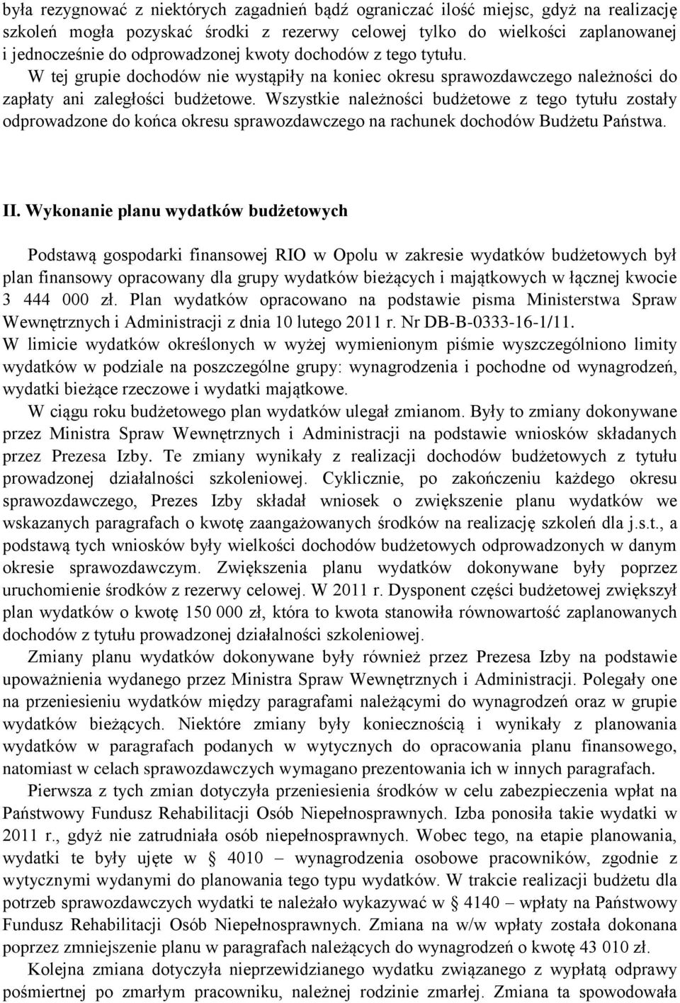 Wszystkie należności budżetowe z tego tytułu zostały odprowadzone do końca okresu sprawozdawczego na rachunek dochodów Budżetu Państwa. II.