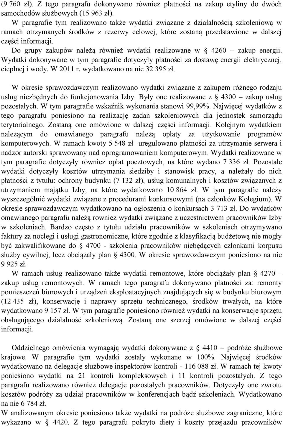 Do grupy zakupów należą również wydatki realizowane w 4260 zakup energii. Wydatki dokonywane w tym paragrafie dotyczyły płatności za dostawę energii elektrycznej, cieplnej i wody. W 2011 r.