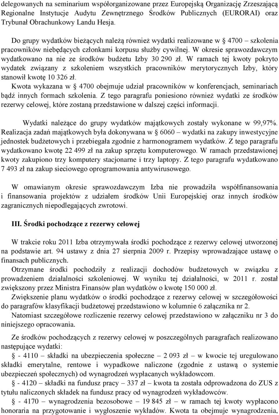 W okresie sprawozdawczym wydatkowano na nie ze środków budżetu Izby 30 290 zł.