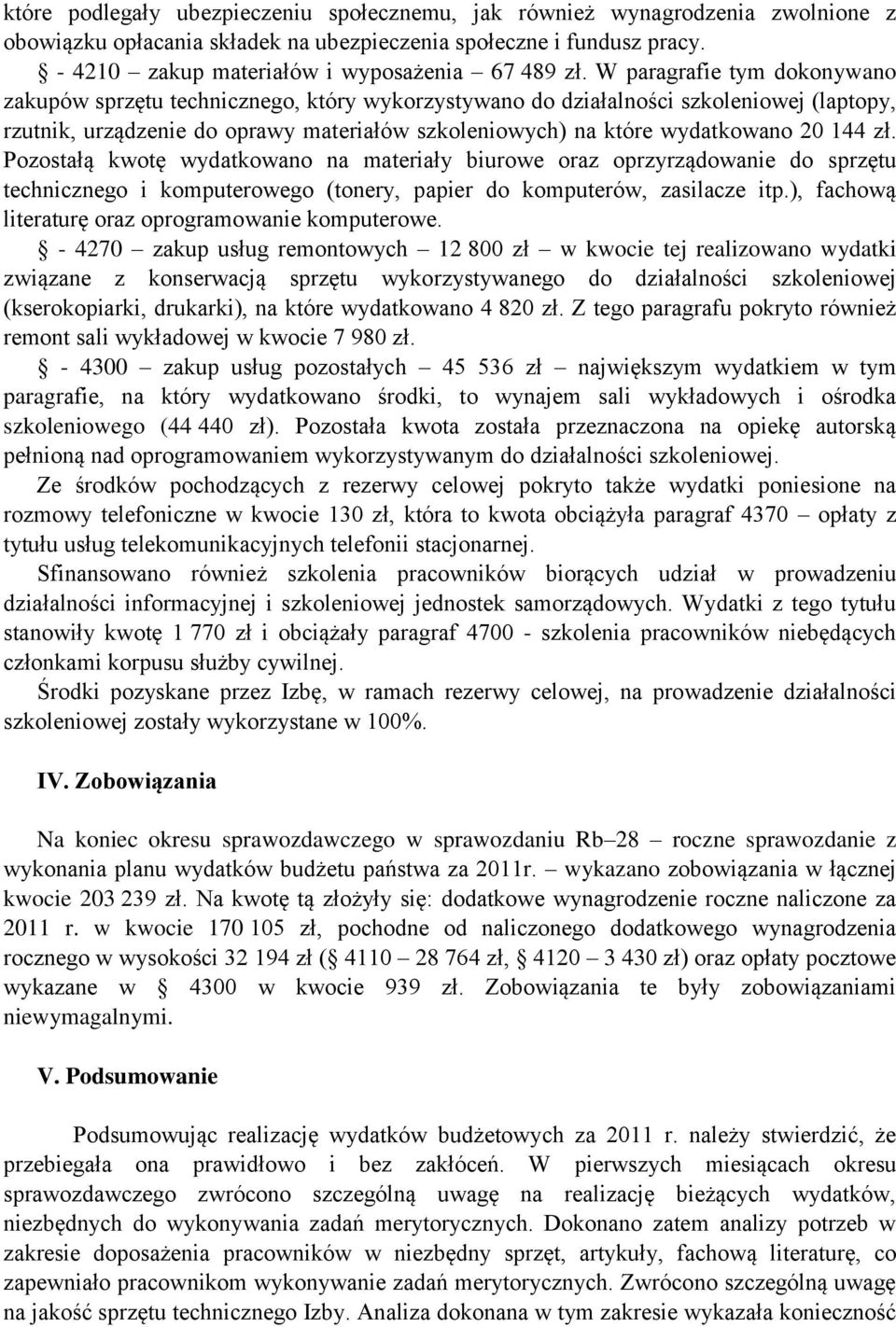 W paragrafie tym dokonywano zakupów sprzętu technicznego, który wykorzystywano do działalności szkoleniowej (laptopy, rzutnik, urządzenie do oprawy materiałów szkoleniowych) na które wydatkowano 20