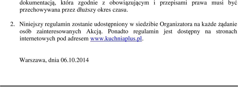 Niniejszy regulamin zostanie udostępniony w siedzibie Organizatora na każde żądanie