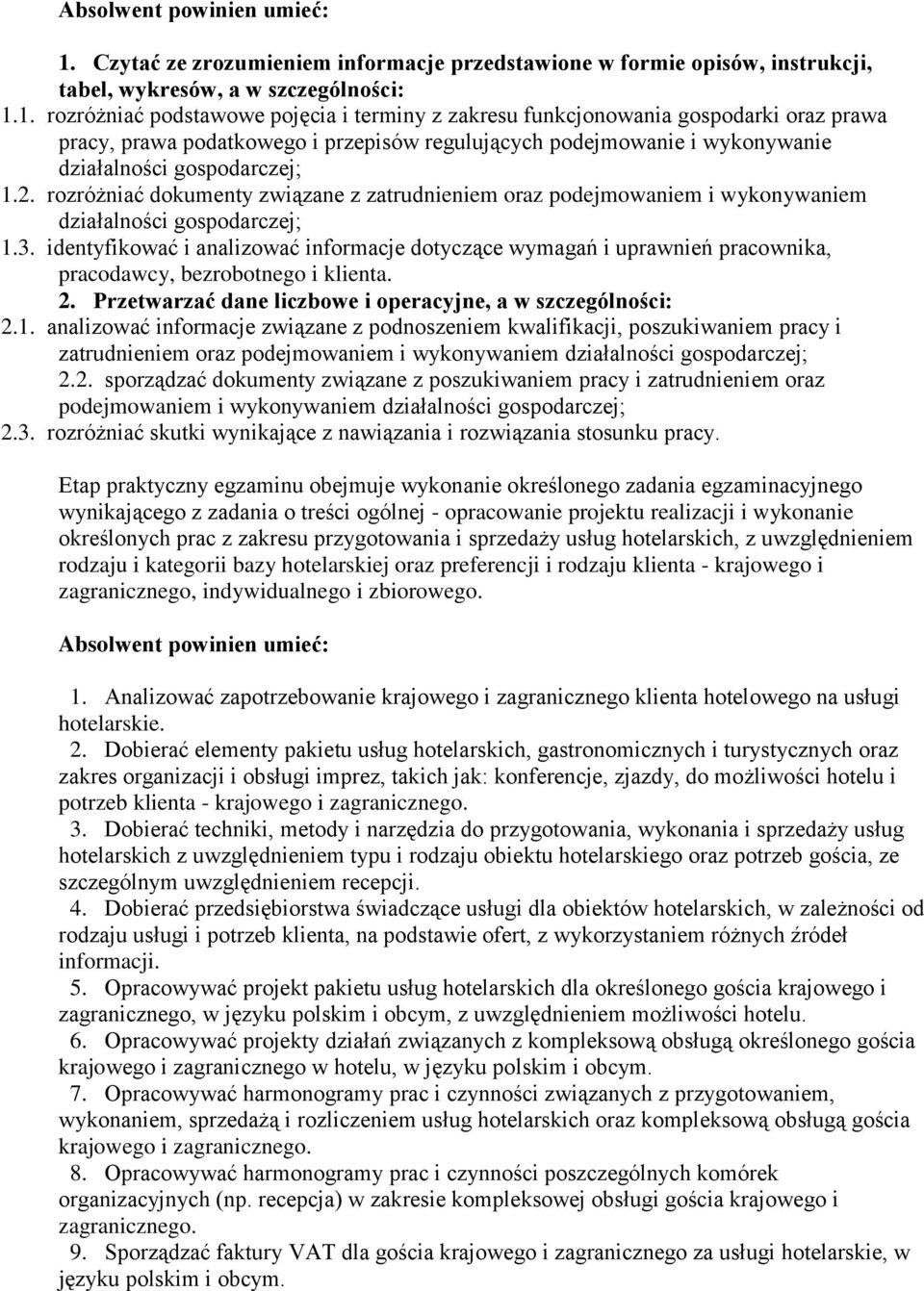 rozróżniać dokumenty związane z zatrudnieniem oraz podejmowaniem i wykonywaniem 1.3. identyfikować i analizować informacje dotyczące wymagań i uprawnień pracownika, pracodawcy, bezrobotnego i klienta.