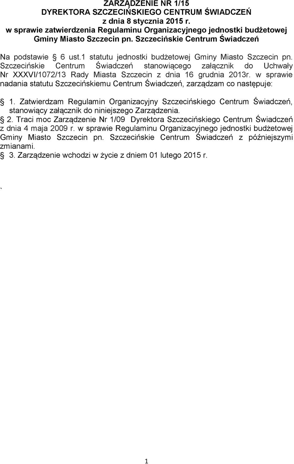 Szczecińskie Centrum Świadczeń stanowiącego załącznik do Uchwały Nr XXXVI/1072/13 Rady Miasta Szczecin z dnia 16 grudnia 2013r.