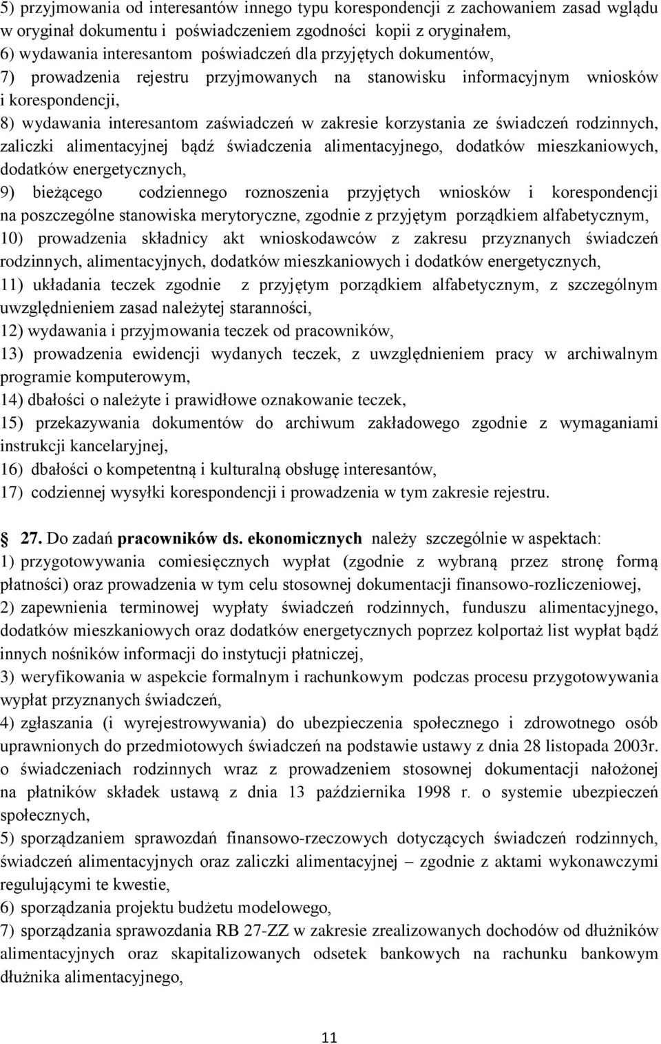 rodzinnych, zaliczki alimentacyjnej bądź świadczenia alimentacyjnego, dodatków mieszkaniowych, dodatków energetycznych, 9) bieżącego codziennego roznoszenia przyjętych wniosków i korespondencji na