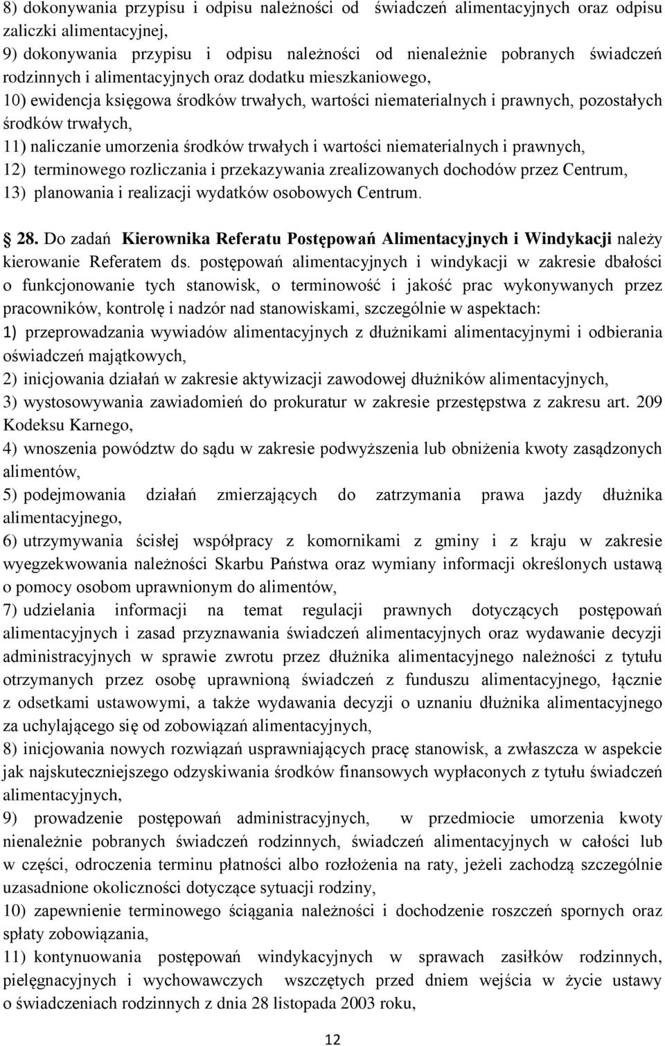 wartości niematerialnych i prawnych, 12) terminowego rozliczania i przekazywania zrealizowanych dochodów przez Centrum, 13) planowania i realizacji wydatków osobowych Centrum. 28.