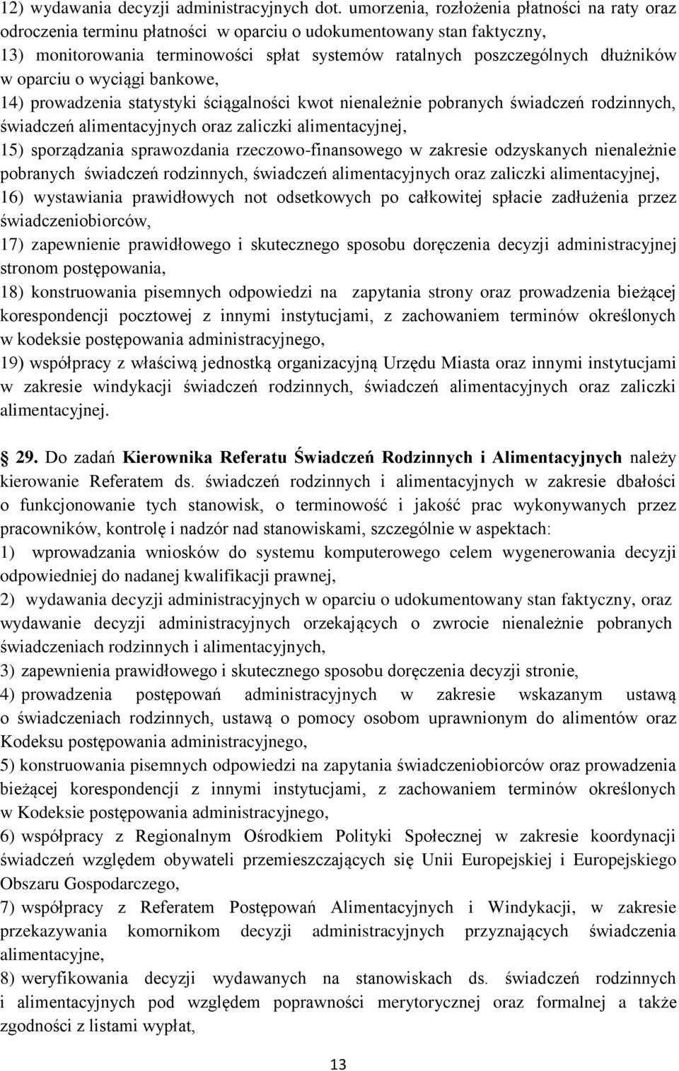 oparciu o wyciągi bankowe, 14) prowadzenia statystyki ściągalności kwot nienależnie pobranych świadczeń rodzinnych, świadczeń alimentacyjnych oraz zaliczki alimentacyjnej, 15) sporządzania