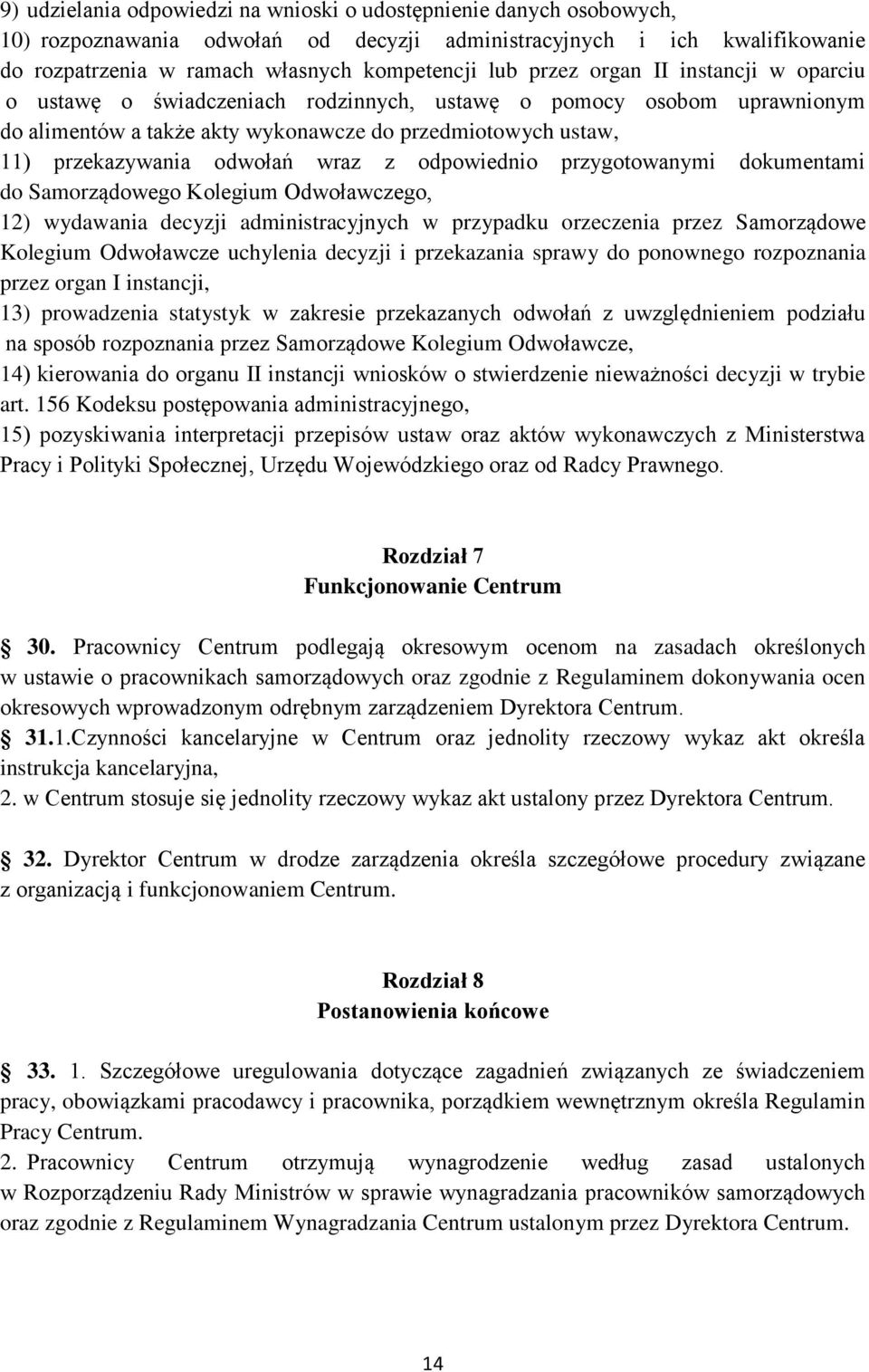 z odpowiednio przygotowanymi dokumentami do Samorządowego Kolegium Odwoławczego, 12) wydawania decyzji administracyjnych w przypadku orzeczenia przez Samorządowe Kolegium Odwoławcze uchylenia decyzji