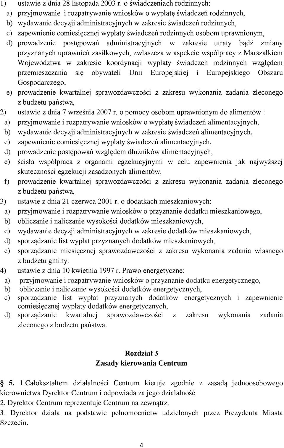 comiesięcznej wypłaty świadczeń rodzinnych osobom uprawnionym, d) prowadzenie postępowań administracyjnych w zakresie utraty bądź zmiany przyznanych uprawnień zasiłkowych, zwłaszcza w aspekcie