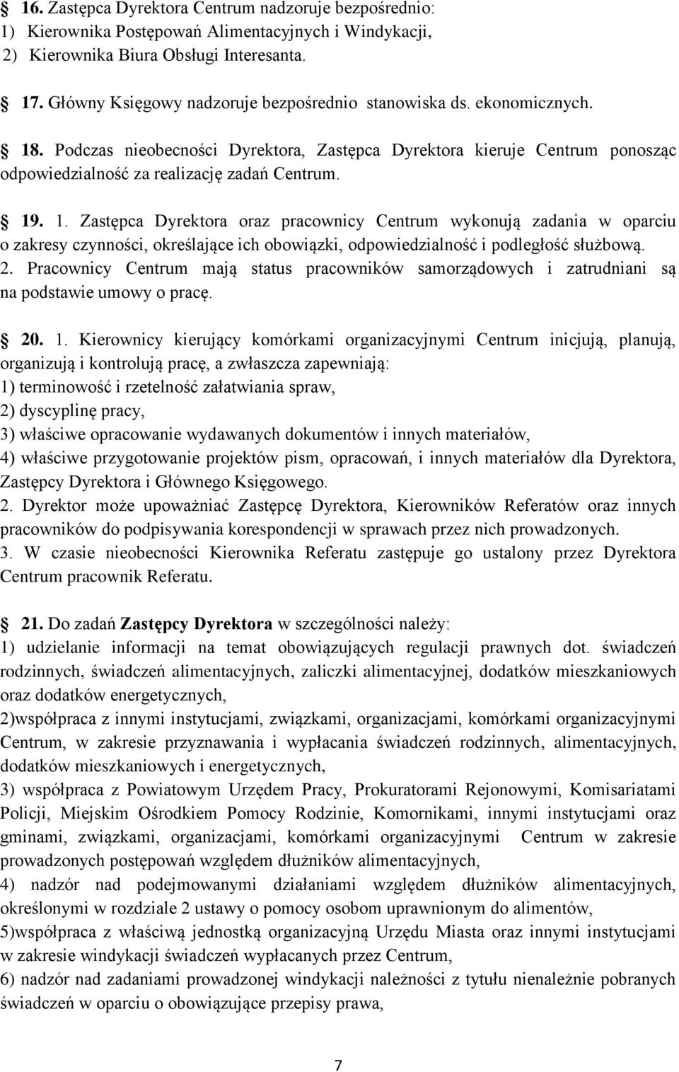 1. Zastępca Dyrektora oraz pracownicy Centrum wykonują zadania w oparciu o zakresy czynności, określające ich obowiązki, odpowiedzialność i podległość służbową. 2.