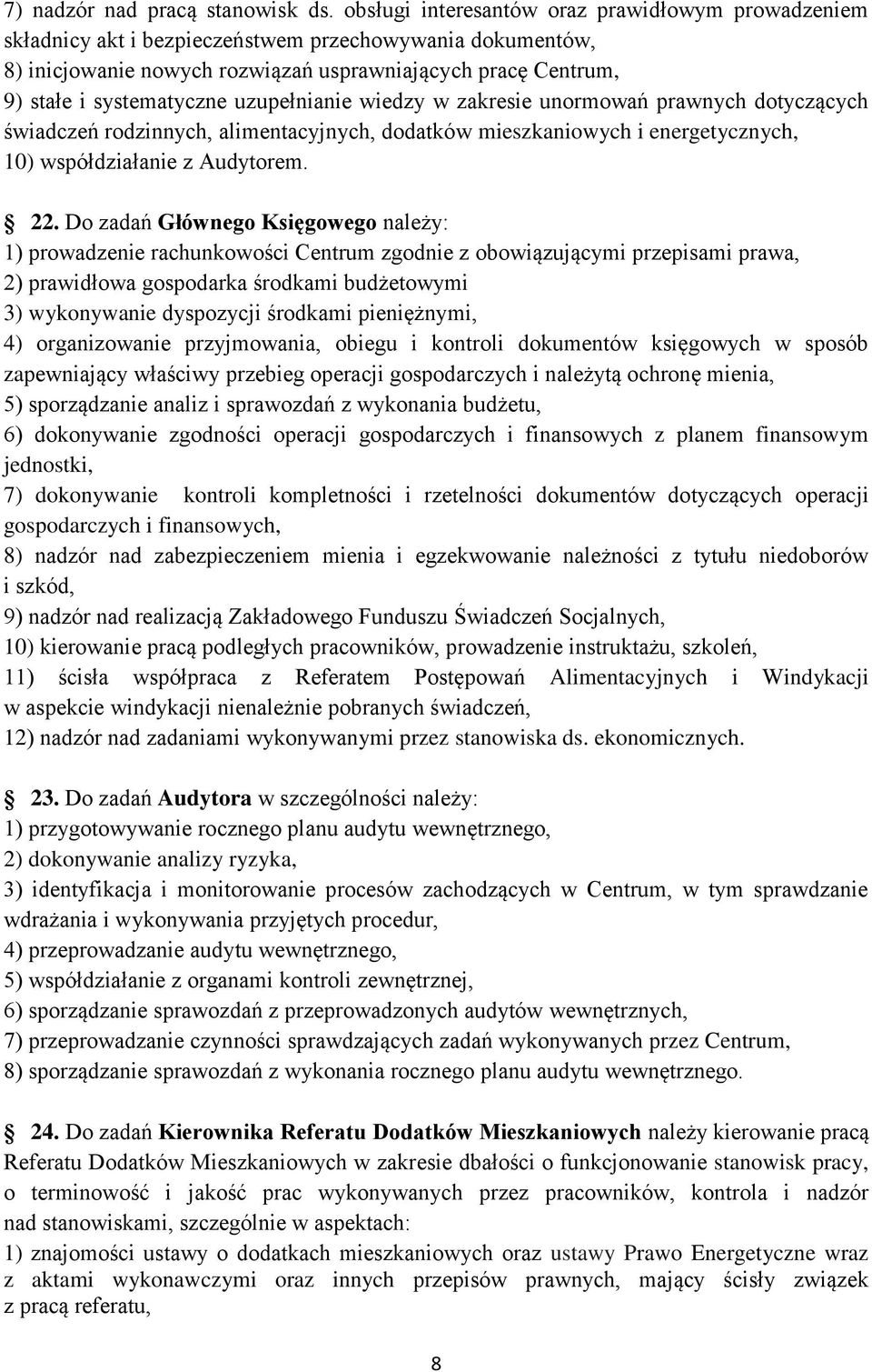 uzupełnianie wiedzy w zakresie unormowań prawnych dotyczących świadczeń rodzinnych, alimentacyjnych, dodatków mieszkaniowych i energetycznych, 10) współdziałanie z Audytorem. 22.