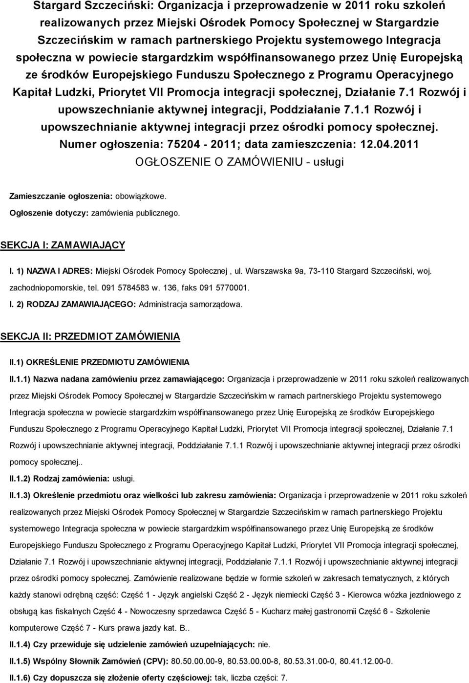 integracji społecznej, Działanie 7.1 Rozwój i upowszechnianie aktywnej integracji, Poddziałanie 7.1.1 Rozwój i upowszechnianie aktywnej integracji przez ośrodki pomocy społecznej.