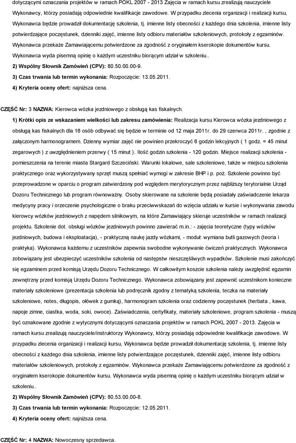 imienne listy obecności z każdego dnia szkolenia, imienne listy potwierdzające poczęstunek, dzienniki zajęć, imienne listy odbioru materiałów szkoleniowych, protokoły z egzaminów.