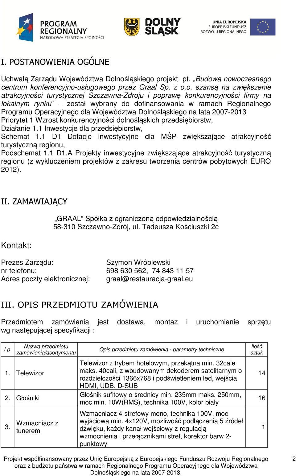 nośląskiego projekt pt. Budowa nowoczesnego centrum konferencyjno-usługowego przez Graal Sp. z o.o. szansą na zwiększenie atrakcyjności turystycznej Szczawna-Zdroju i poprawę konkurencyjności firmy