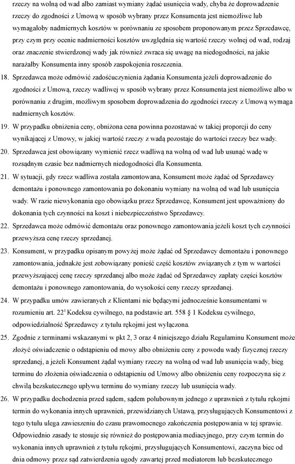 również zwraca się uwagę na niedogodności, na jakie narażałby Konsumenta inny sposób zaspokojenia roszczenia. 18.